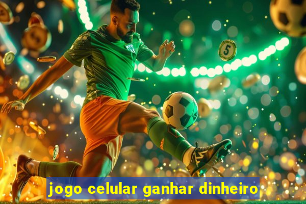 jogo celular ganhar dinheiro